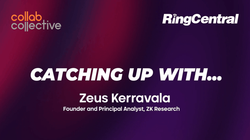 Collab Collective’s Craig Durr speaks with Zeus Kerravala, Founder and Principal Analyst at ZK Research