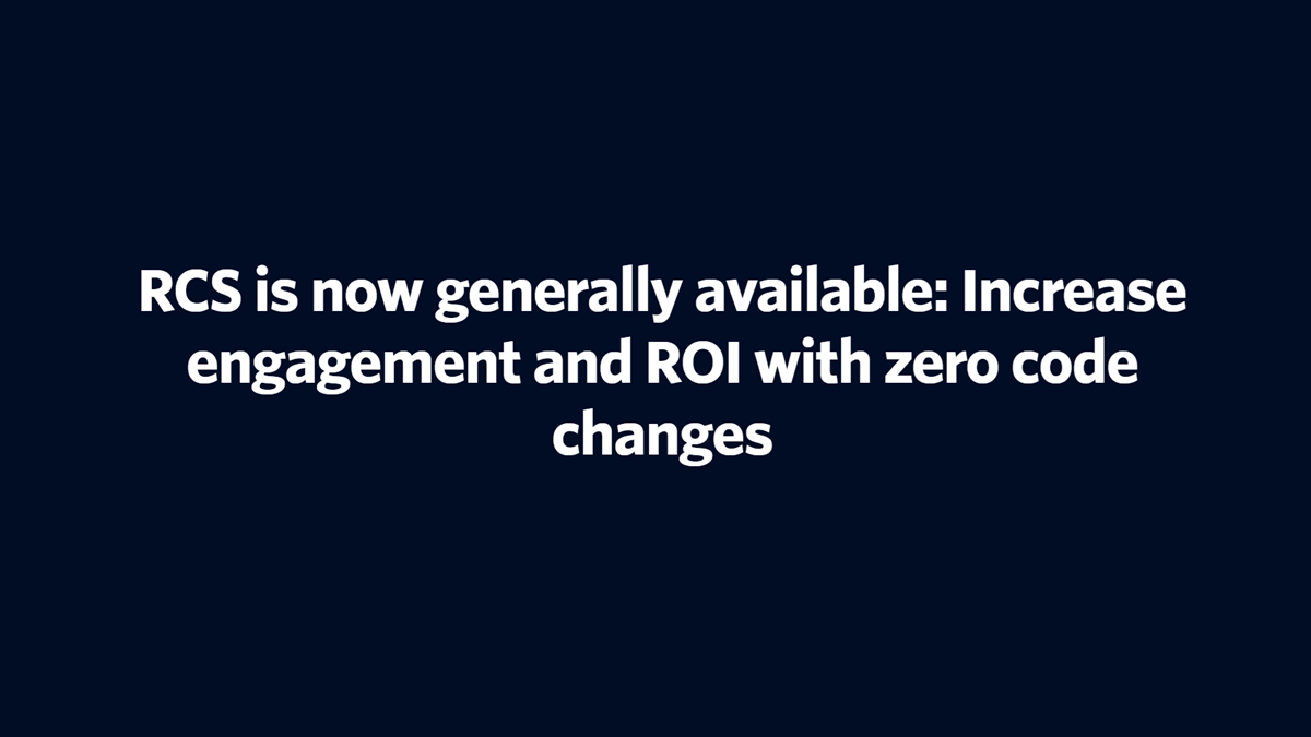 The text “RCS is now generally available: Increase engagement and ROI with zero code changes” over a dark blue background